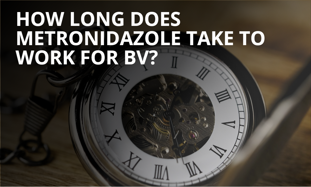 How Long Does Metronidazole Take to Work for BV?